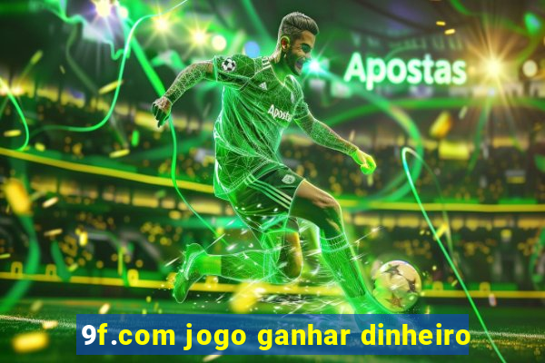 9f.com jogo ganhar dinheiro